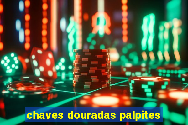 chaves douradas palpites